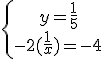\left{\array{y=\frac{1}{5}\\-2(\frac{1}{x})=-4}